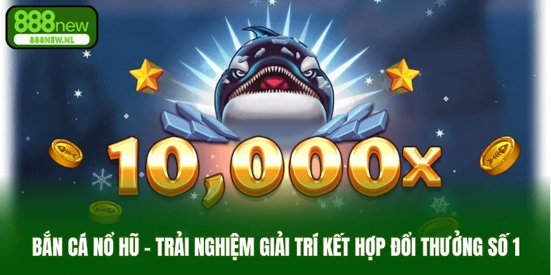 bắn cá nổ hũ